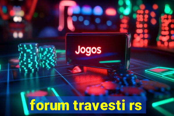 forum travesti rs